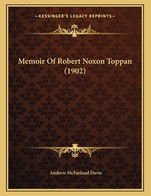 Memoir Of Robert Noxon Toppan (1902) 1166899551 Book Cover