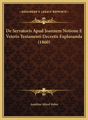 De Servatoris Apud Joannem Notione E Veteris Te... [Latin] 1169616003 Book Cover
