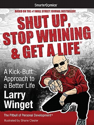 Shut Up, Stop Whining & Get a Life: A Kick-Butt... 1610660021 Book Cover