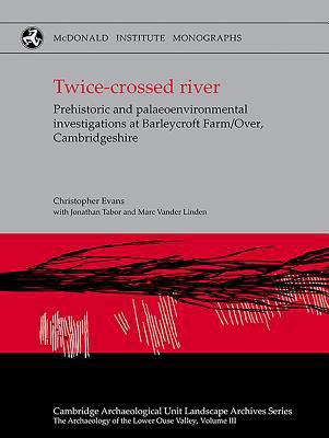 Twice-Crossed River: Prehistoric and Palaeoenvi... 1902937759 Book Cover