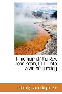 A Memoir of the REV. John Keble, M.A.: Late Vic... 1110277822 Book Cover