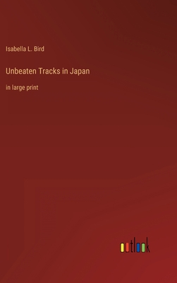 Unbeaten Tracks in Japan: in large print 3368319213 Book Cover