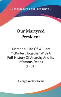 Our Martyred President: Memorial Life Of Willia... 0548997675 Book Cover
