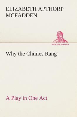 Why the Chimes Rang: A Play in One Act 3849504484 Book Cover