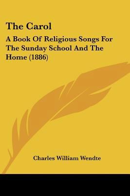 The Carol: A Book Of Religious Songs For The Su... 1104481995 Book Cover