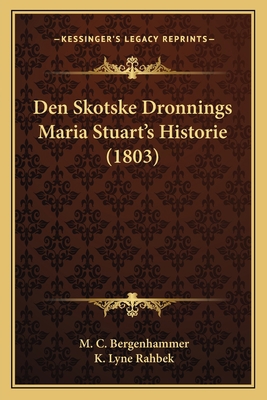 Den Skotske Dronnings Maria Stuart's Historie (... [Danish] 1167659309 Book Cover