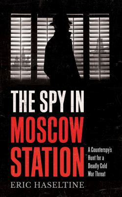 The Spy in Moscow Station: A counterspy’s hunt ... 1785784927 Book Cover