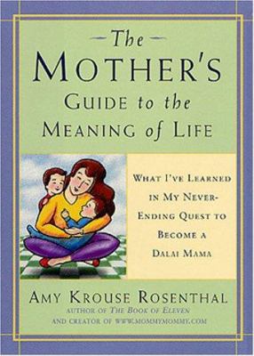 The Mother's Guide to the Meaning of Life: What... 1579543421 Book Cover