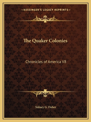 The Quaker Colonies: Chronicles of America V8 1162606487 Book Cover