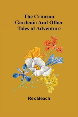 The Crimson Gardenia and Other Tales of Adventure 9356080453 Book Cover