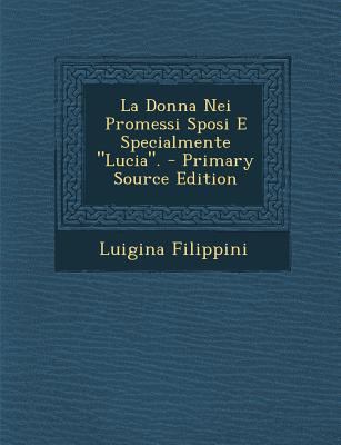 La Donna Nei Promessi Sposi E Specialmente Lucia. [Italian] 1289359563 Book Cover