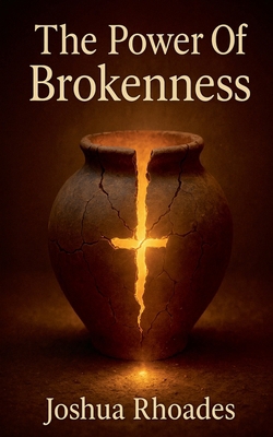 The Power Of Brokenness B0FF9J8PC4 Book Cover