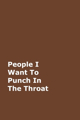 People I Want To Punch In The Throat: Brown Gag... 0464163110 Book Cover