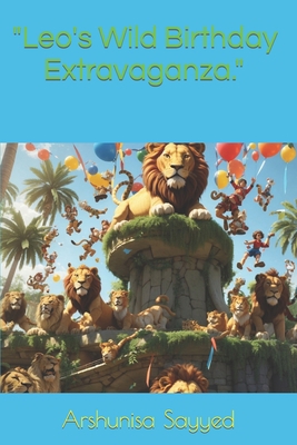 "Leo's Wild Birthday Extravaganza." B0CJLCV8FH Book Cover