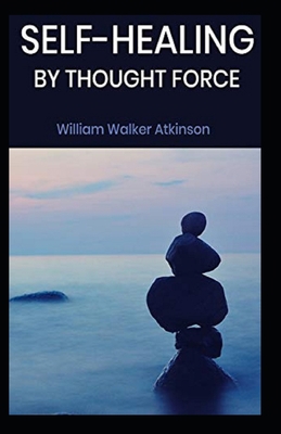 Self-Healing by Thought Force: ( illustrated ed... B096TN9FKB Book Cover