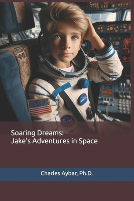 Soaring Dreams: Jake's Adventures in Space B0DHHB6DL5 Book Cover