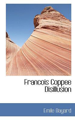Francois Coppee Disillusion 0559822413 Book Cover
