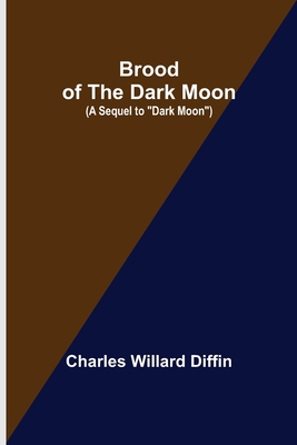 Brood of the Dark Moon; (A Sequel to "Dark Moon") 9356087431 Book Cover