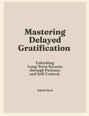 Mastering Delayed Gratification: Unlocking Long... B0DLV8HRN6 Book Cover