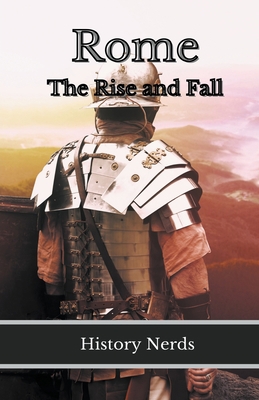 Rome: The Rise and Fall 1393155138 Book Cover