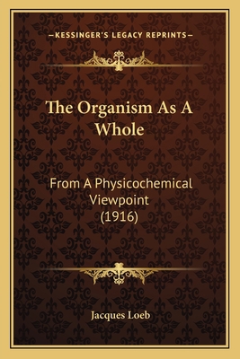 The Organism As A Whole: From A Physicochemical... 116413227X Book Cover