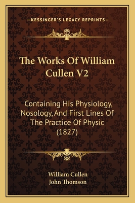 The Works Of William Cullen V2: Containing His ... 1165951665 Book Cover