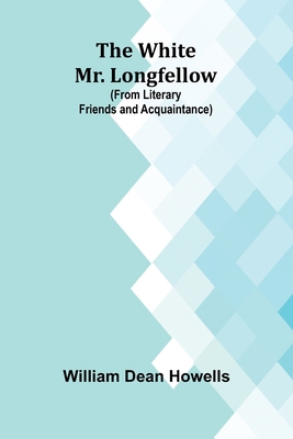The White Mr. Longfellow (from Literary Friends... 9368397511 Book Cover