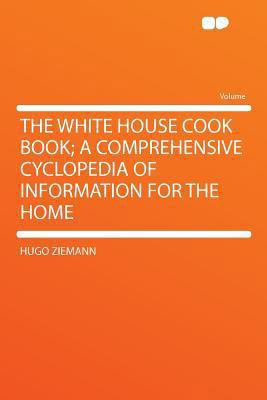 The White House Cook Book; A Comprehensive Cycl... 1290180946 Book Cover