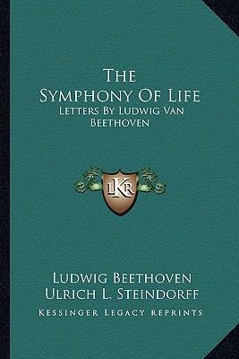 The Symphony Of Life: Letters By Ludwig Van Bee... 1163168602 Book Cover