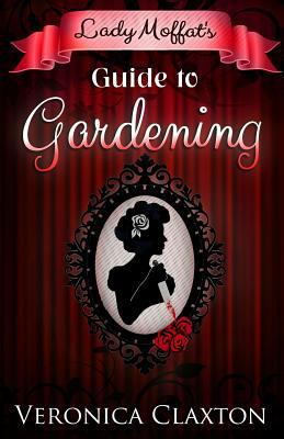 Lady Moffat's Guide to Gardening 1503322459 Book Cover