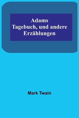 Adams Tagebuch, und andere Erzählungen [German] 9356902623 Book Cover