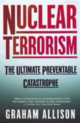 Nuclear Terrorism: The Ultimate Preventable Cat... 0805078525 Book Cover