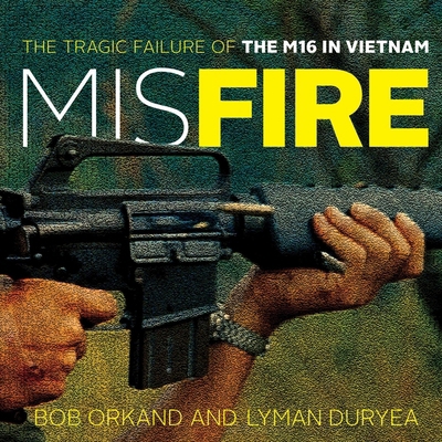 Misfire: The Tragic Failure of the M16 in Vietnam B09HYKRDWP Book Cover
