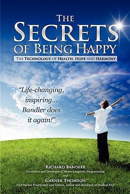The Secrets of Being Happy: The Technology of H... 0982780400 Book Cover