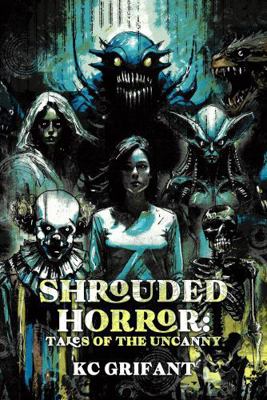 Shrouded Horror: Tales of the Uncanny 1956824294 Book Cover