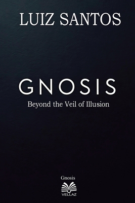 Gnosis - Beyond the Veil of Illusion 6500675061 Book Cover