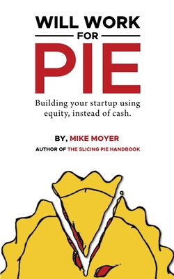 Will Work for Pie: Building Your Startup Using ... 1636768482 Book Cover