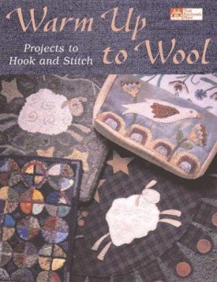 Warm Up to Wool: Projects to Hook and Stitch 1564775208 Book Cover