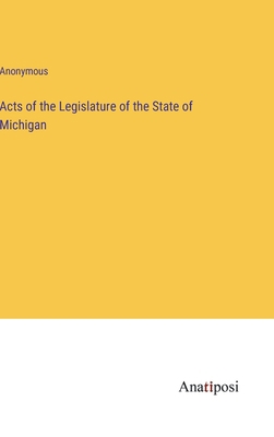 Acts of the Legislature of the State of Michigan 3382132877 Book Cover