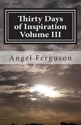 Thirty Days of Inspiration Volume III 0692721886 Book Cover