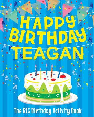 Happy Birthday Teagan - The Big Birthday Activi... 1986382559 Book Cover