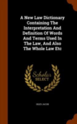 A New Law Dictionary Containing The Interpretat... 1343933307 Book Cover