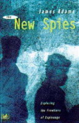 New Spies: Exploring the Frontiers of Espionage 0712674101 Book Cover