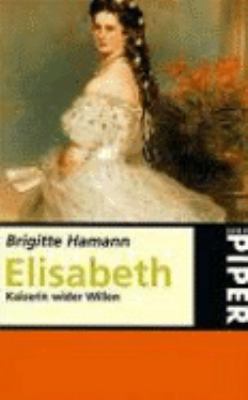 Elisabeth: Kaiserin Wider Willen 3492229905 Book Cover