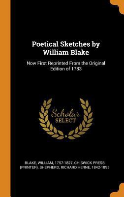 Poetical Sketches by William Blake: Now First R... 0342701754 Book Cover