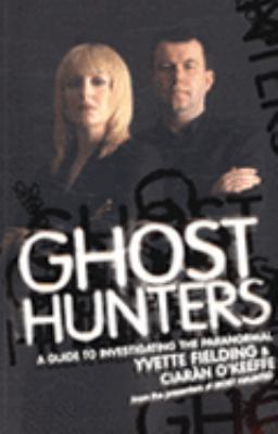 Ghost Hunters: A Guide to Investigating the Par... 0340899786 Book Cover