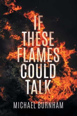 If These Flames Could Talk 0578342863 Book Cover