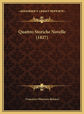 Quattro Storiche Novelle (1827) [Italian] 1169581161 Book Cover