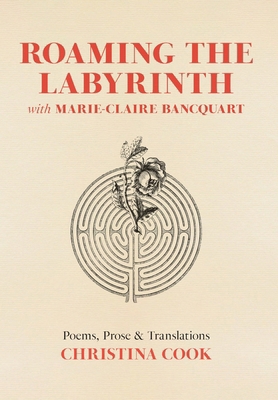 Roaming the Labyrinth with Marie-Claire Bancquart B0FF2TXV1V Book Cover