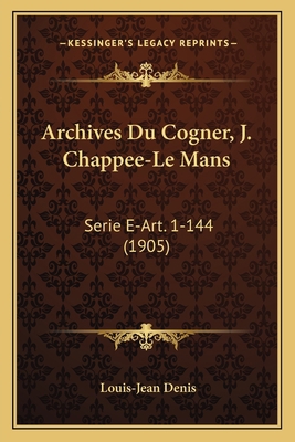 Archives Du Cogner, J. Chappee-Le Mans: Serie E... [French] 116761898X Book Cover